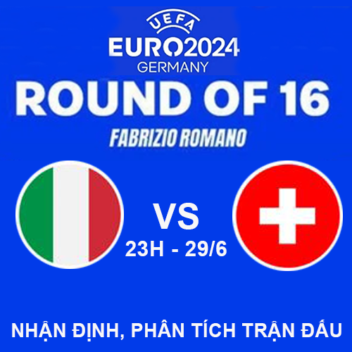 Nhận định bóng đá Thụy Sĩ vs Italia (23h00 ngày 29/6): Kẻ thách thức và nhà vô địch đụng độ