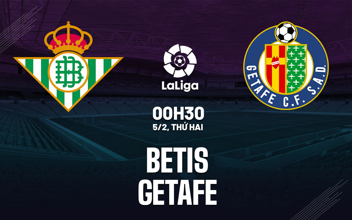 SOI KÈO VÀ DỰ ĐOÁN GIẢI VĐQG T Y BAN NHA  ? Trận đấu : Betis vs Getafe ? ?? 00h30 Ngày 05/02/2024