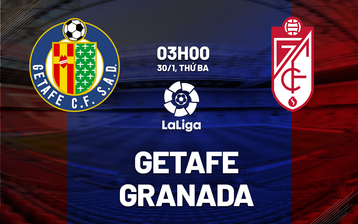 Soi kèo nhận định Getafe vs Granada, 03h00 ngày 30/01/2024
