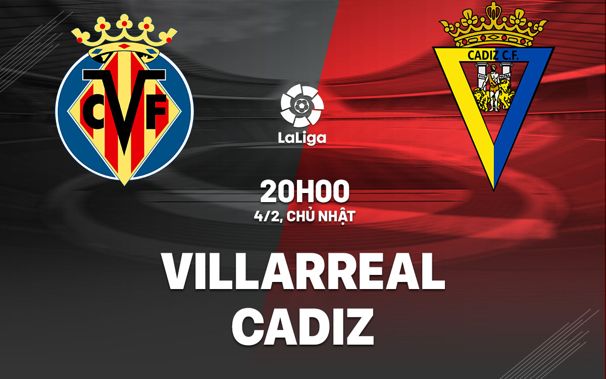 SOI KÈO VÀ DỰ ĐOÁN GIẢI VĐQG T Y BAN NHA (LA LIGA) ? Trận đấu : Villarreal vs Cadiz ? ?? 20h00 Ngày 04/02/2024