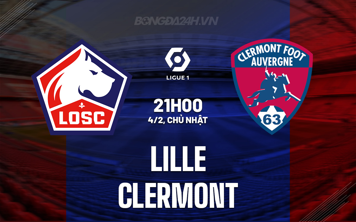 SOI KÈO VÀ DỰ ĐOÁN GIẢI VĐQG PHÁP ? Trận đấu : Lille vs Clermont ? ?? 21h00 Ngày 04/02/2024